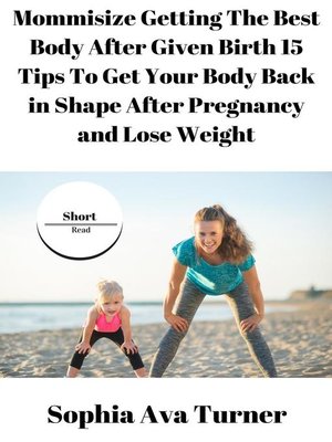 cover image of Mommisize Getting the Best Body After Given Birth 15 Tips to Get Your Body Back in Shape After Pregnancy and Lose Weight